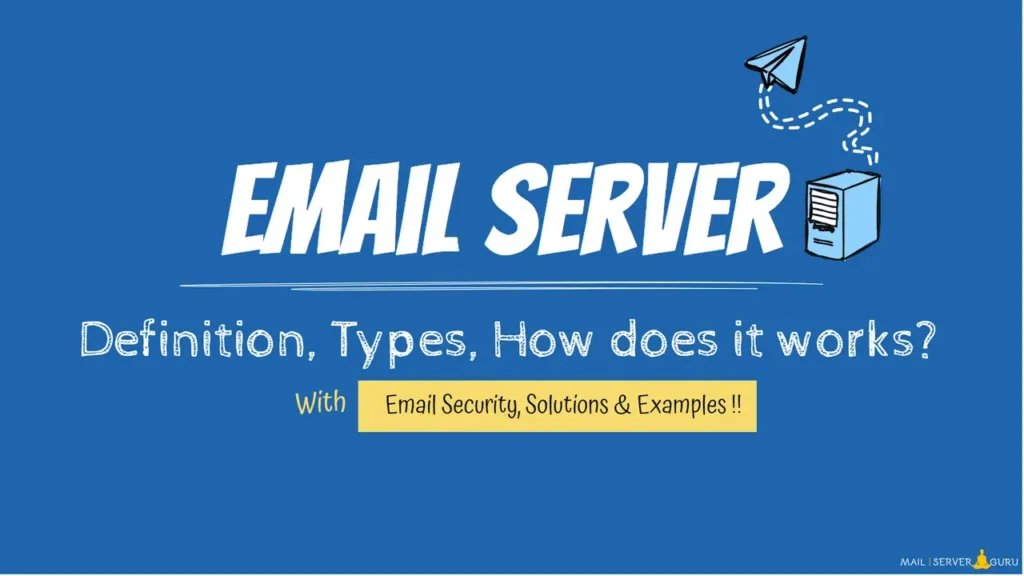 Email Server Definitive Guide - Definition, Types, How It Works, Security, Solutions and Examples